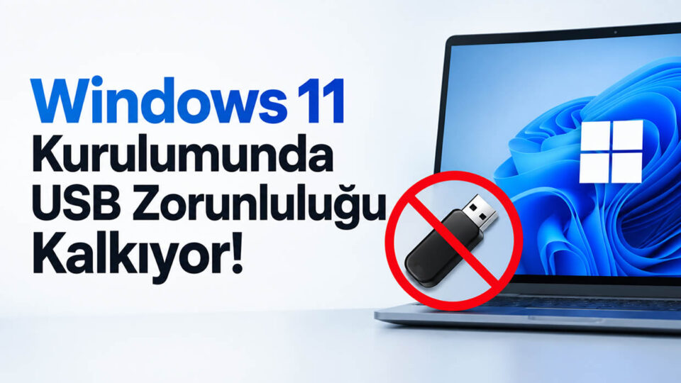 Windows 11 Kurulumunda USB Zorunluluğu Kalkıyor!